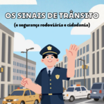 1º - 4º ano “Os Sinais de Trânsito (e segurança rodoviária e cidadania)”
