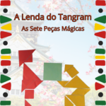1º - 3º ano “A Lenda do Tangram – As sete peças mágicas”